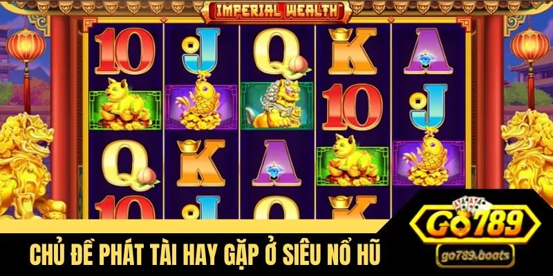 Chủ đề phát tài hay gặp ở siêu nổ hũ