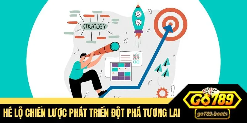 Hé lộ chiến lược phát triển đột phá tương lai