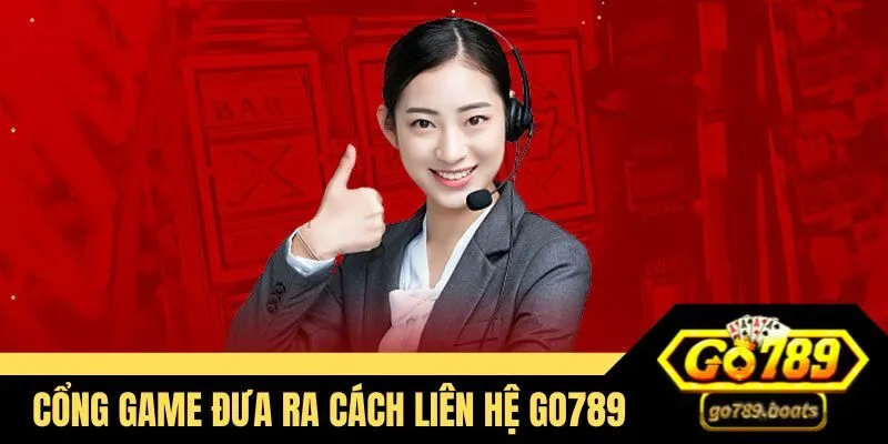 Cổng game đưa ra cách liên hệ Go789 nhanh chóng