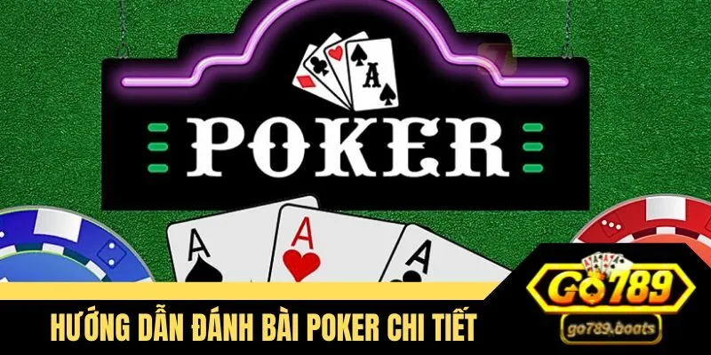 Hướng dẫn cách đánh bài Poker Go789 chi tiết