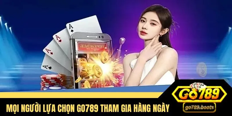 Mọi người lựa chọn Go789 tham gia giải trí hàng ngày