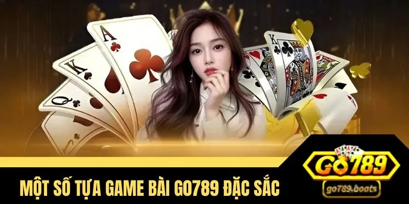 Tổng hợp những game bài Go789 hot nhất tại trang cược