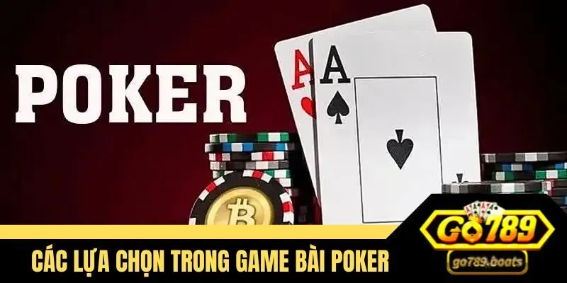 Những tính năng lựa chọn khi đánh Poker Go789