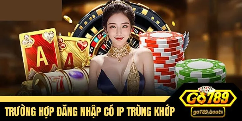  Trường hợp mọi người đăng nhập mà xuất hiện IP trùng lặp